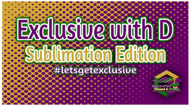 Exclusive with D: Sublimation Edition